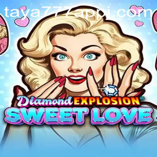 Discover the Thrilling World of DiamondExplosionSweetLove on taya777 App