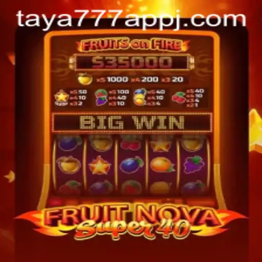 Exploring FruitNovaSuper40 on Taya777 App