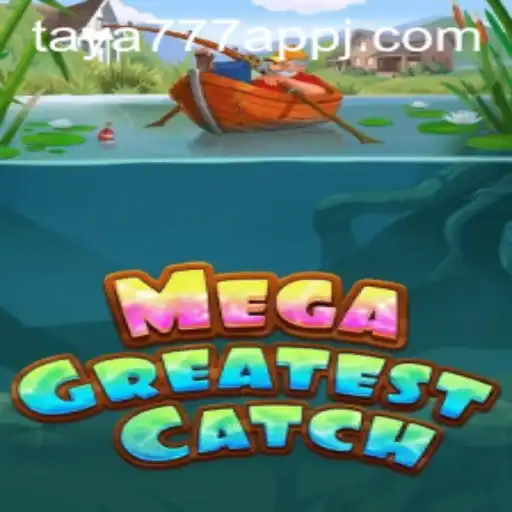 MegaGreatestCatch: Dive into the Ultimate Gaming Adventure with Taya777 App